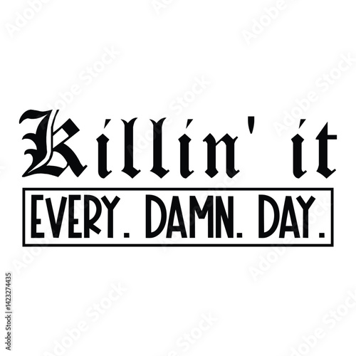 killin’ it every. damn. day. SVG Art & Illustration