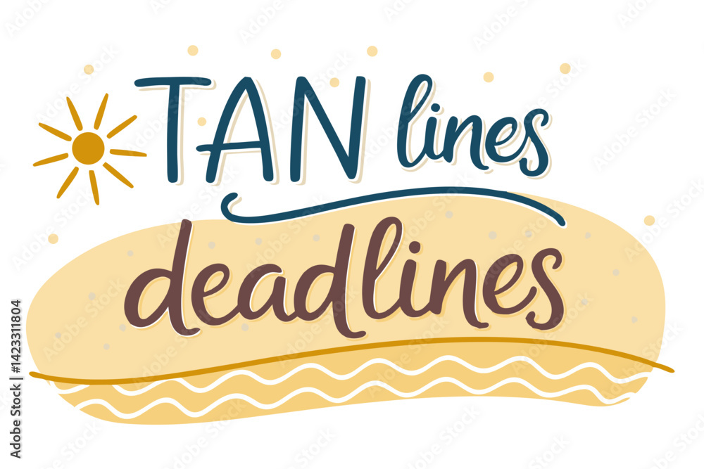 Obraz premium Fun Text Sticker - Tan Lines and Deadlines Design 