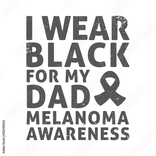 I wear black for my dad melanoma awareness typography t shirt design. Melanoma awareness quote.