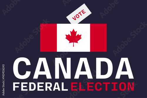 Canada federal election. Flag, voting box and a voting message. Vector illustration.