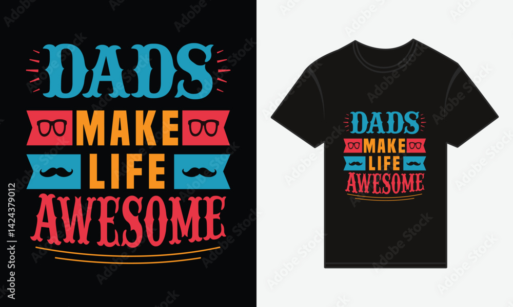 Father’s Day, Dads Make Life Awesome, T-shirt Vector Typography Creative Design Father’s Day, Dads Make Life Awesome, T-shirt Vector Typography Creative Design