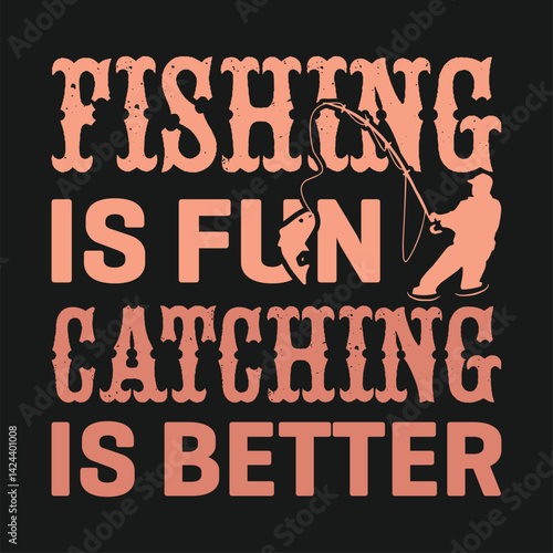 Fishing is fun catching is better shirts design. Funny Fisher Man t-shirt Design.