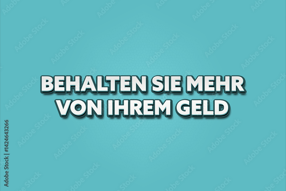 Behalten Sie mehr von Ihrem Geld (Keep more of your money) - A turquoise banner illustration with white text. Behalten Sie mehr von Ihrem Geld (Keep more of your money) - A turquoise banner illustration with white text.