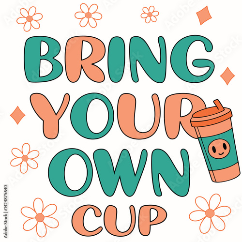 Bring Your Own Cup Cute Eco-Friendly Reusable Graphic Tee.