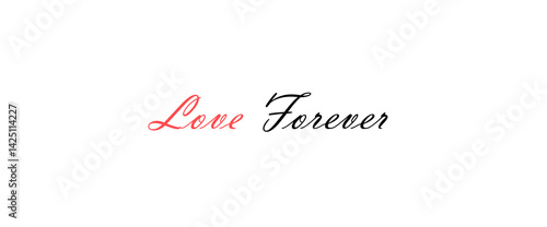 Love forever motivational quotes, typography, posters and other uses of fashion, art, designs for prints, posters, cards, t shirt.
