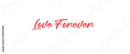 Love forever motivational quotes, typography, posters and other uses of fashion, art, designs for prints, posters, cards, t shirt.