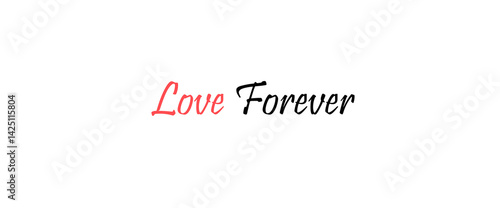 Love forever motivational quotes, typography, posters and other uses of fashion, art, designs for prints, posters, cards, t shirt.