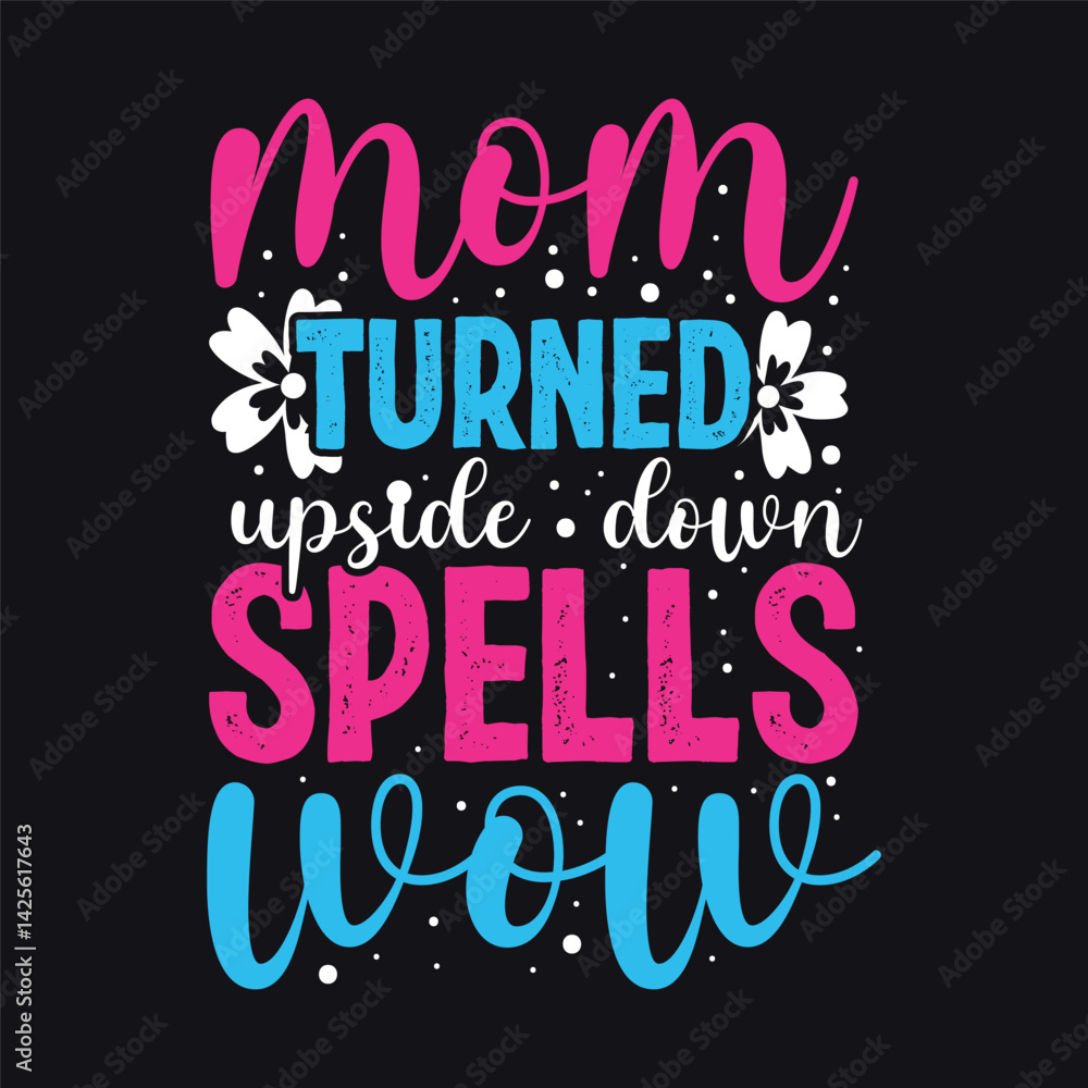 Obraz premium Mom turned upside down spells wow, Mom tshirt design