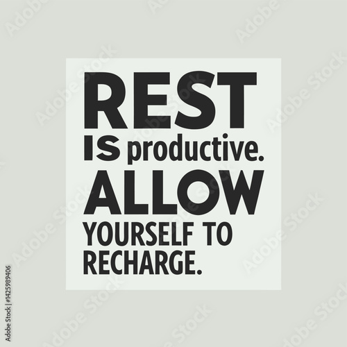 Vital reminder emphasizes rest as productive nurturing mental physical wellness in a sleek design promoting rejuvenation balance self-care