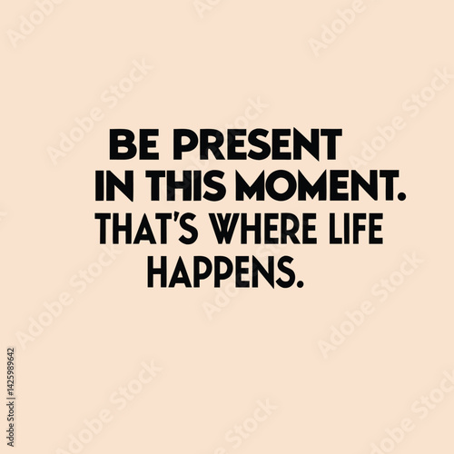 Mindful message urges staying present to embrace life fully fostering mental wellness calm in a simple design encouraging awareness