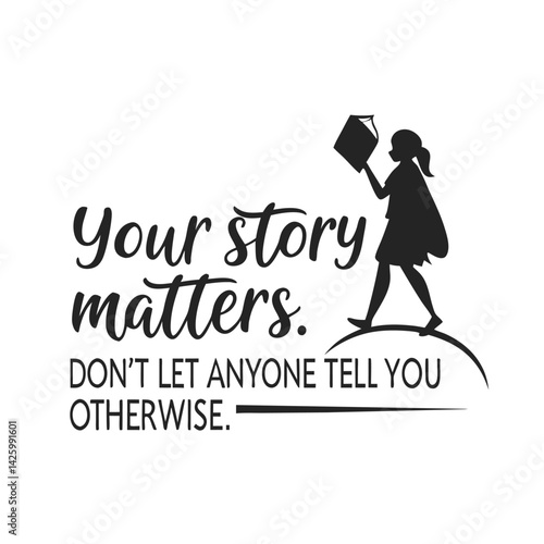 Empowering message affirms personal narrative value encouraging self-belief mental wellness in a thoughtful design promoting authenticity voice