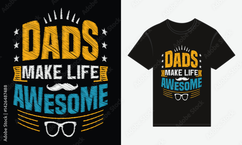 Father’s Day, Dads Make Life Awesome, T-shirt Vector Typography Creative Design Father’s Day, Dads Make Life Awesome, T-shirt Vector Typography Creative Design