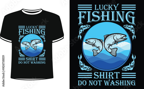 Lucky fishing shirt do not washing shirts design. Funny Fisher Man t-shirt Design.