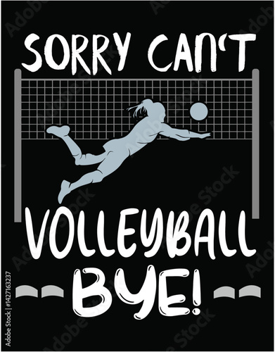 Sorry You Can't Play Volleyball Bye - printable editable vector art file.