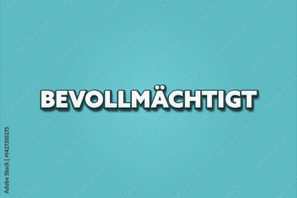 Bevollmaechtigt (Authorized) - A turquoise banner illustration with white text. Bevollmaechtigt (Authorized) - A turquoise banner illustration with white text.