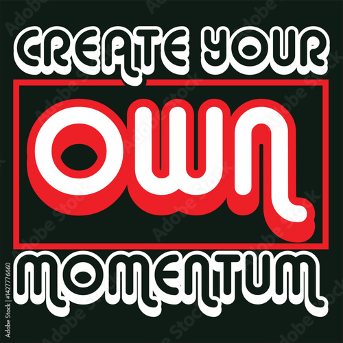 create your own momentum -typography t shirt design 