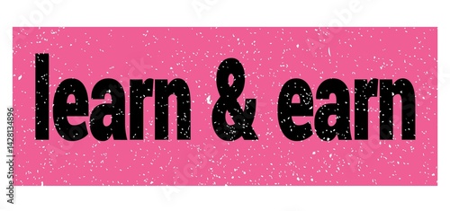 learn & earn text written on pink-black stamp sign.