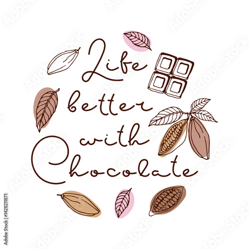 Life better with Chocolate. Hand drawn sketch vector Cocoa beans, leaves, Handwritten Script lettering. Typography vector illustration for world chocolate Day poster, banner, sticker, logo, Card.