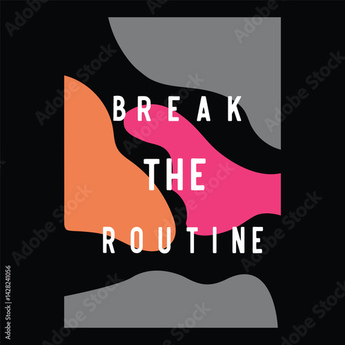 Colorful design with an inspiring message to break the routine and embrace change.