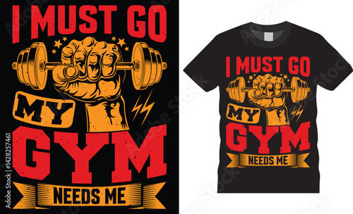 I must go my gym needs me, Gym fitness typography t shirt design.