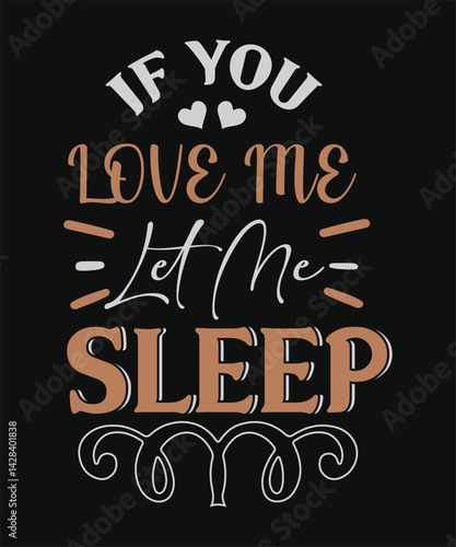  if you Love me Let me sleep t shirt design.