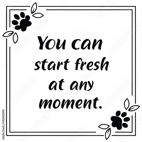 Inspiring message offers fresh starts anytime nurturing emotional strength inner calm mental wellness with a clear design