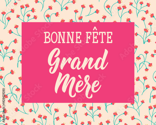 Bonne Fete Grand Mere. Translation from French - Happy Grandmother's Day. Perfect design for greeting cards, posters and social media. French Lettering.