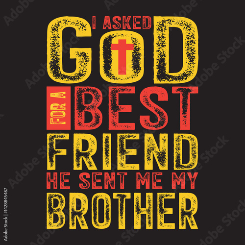 I ASKED FOR A BEST FRIEND HE SENT ME MY BROTHER.eps