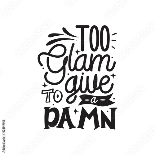 Too Glam To Give A Damn Vector Design on White Background