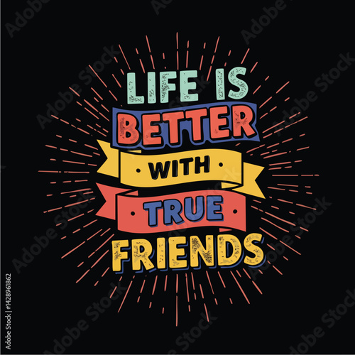 Life is Better with True Friends – Motivational Typography on Black Background