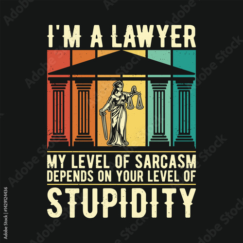 Funny Lawyer Retro T Shirt Design - I'm a Lawyer My Level of Sarcasm Depends on Your Level of Stupidity T-shirt