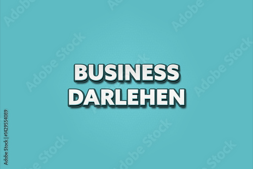 Obraz na plátně Business Darlehen (Business loans) - A turquoise banner illustration with white text