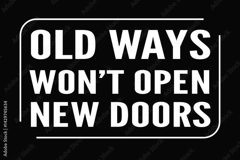 Fototapeta premium Old Ways Won't Open New Doors, Motivational Quotes, Black Background And White Text.