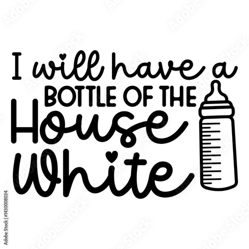 I Will Have A Bottle Of The House White SVG