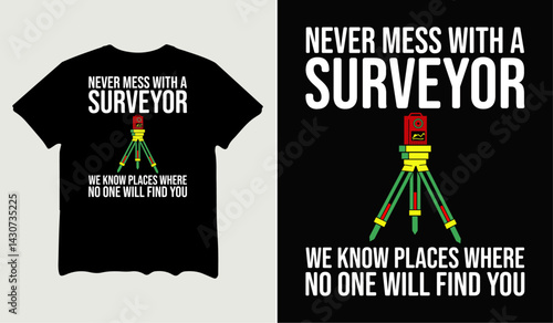 Never mess with a surveyor we know places where t-shirt design for t-shirt quotes or poster svg printable cut file