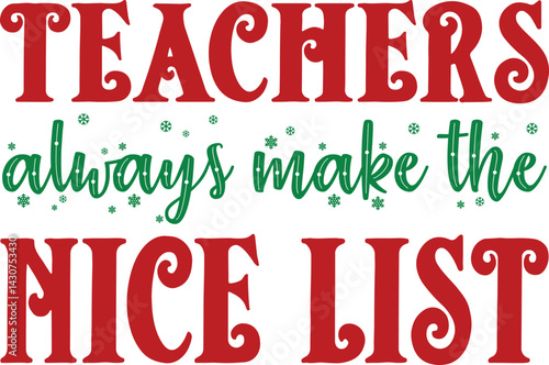 Teachers ALWAYS MAKE THE Nice List