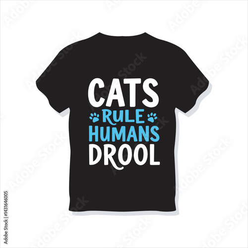 Funny Cats Rule Humans Drool T Shirt Design,Cat Lover Quote Typography Vector Illustration,Cats Rule Humans Drool Text Graphic for T Shirt,Pet Humor T Shirt Design for Cat Owners