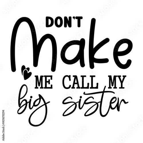 Don t Make Me Call My Big Sister SVG