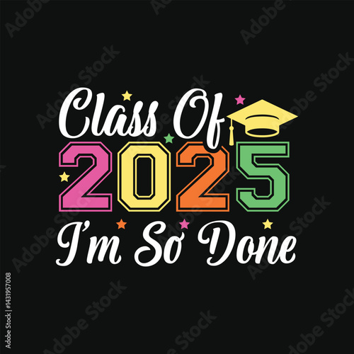I'm So Done Class Of 2025 Graduation 2025-Retro Vintage Typography Vector Design for T-Shirts, Stickers, Posters, Greeting Cards, and Print-On-Demand Products