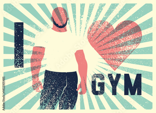 I Love Gym. Gym Club typographic vintage grunge motivational poster design with strong man silhouette. Retro vector illustration.