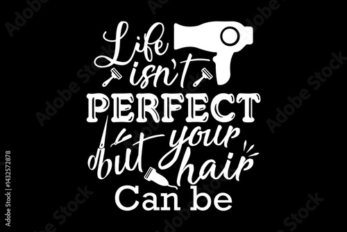 Life isn't perfect but your hair can be svg Barber quotes typography t-shirt design for cricut.