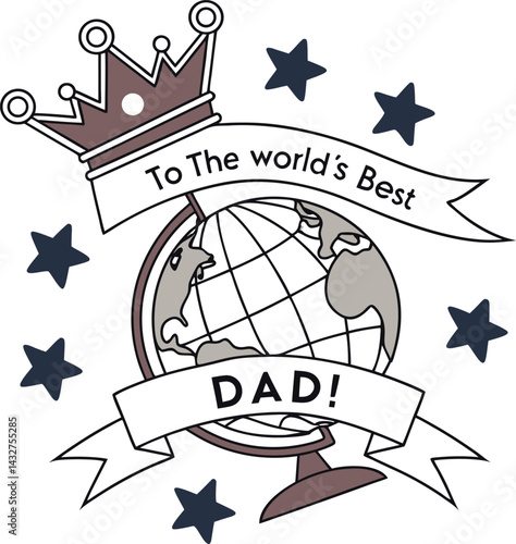 World's Best Dad Globe: A charming illustration showcasing a globe adorned with a crown and a ribbon reading "To the world's Best Dad!" with five stars around.  