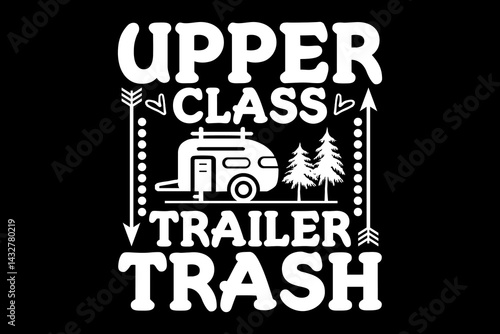 Upper class trailer trash svg camping quotes typography t-shirt design for cricut.