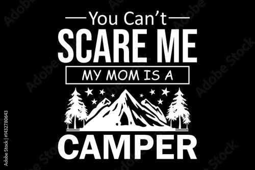 You can't scare me my mom is a camper svg camping quotes typography t-shirt design for cricut.