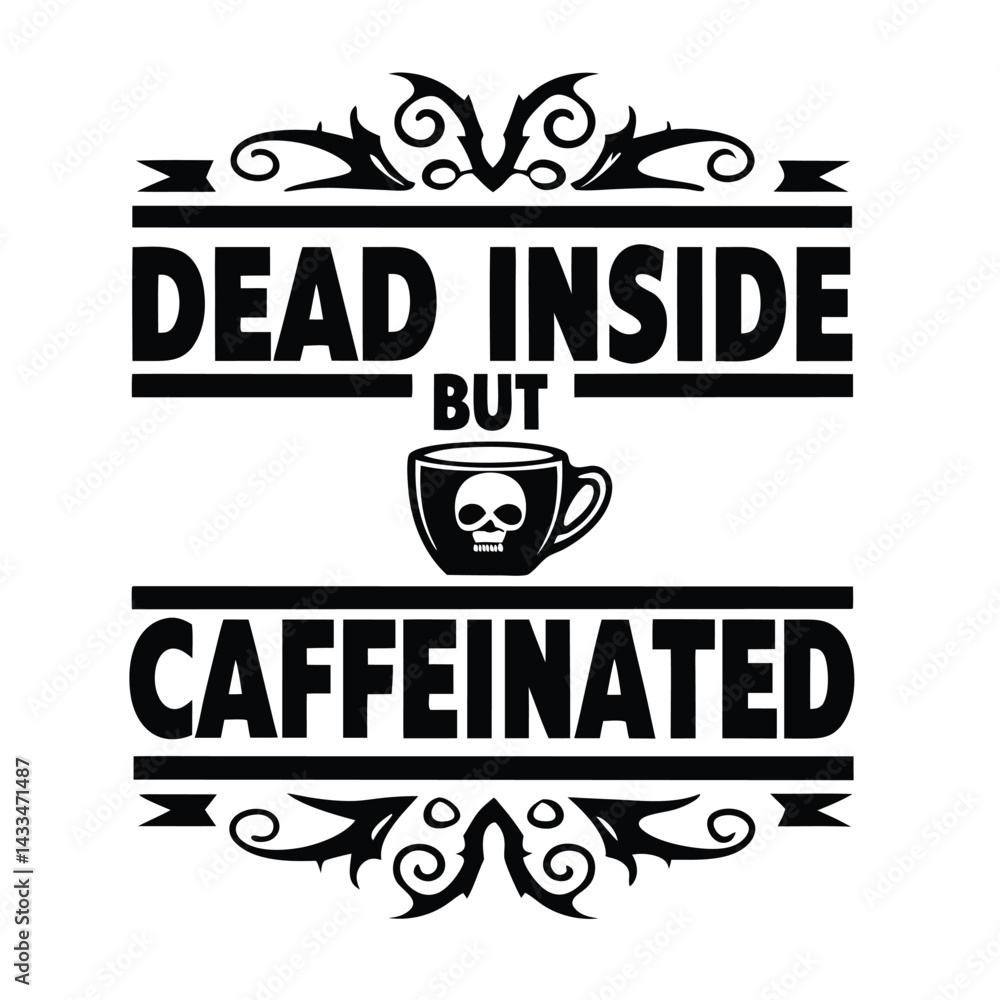 Obraz premium Bold Text Design Dead Inside But Caffeinated with Skull Coffee Mug and Flourishes