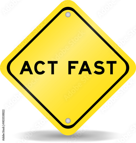 Yellow color transportation sign with word act fast on white background