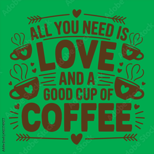 Coffee Quote Design All You Need Is Love And Coffee,Motivational Coffee Typography Quote Design,Vintage Coffee and Love Quote Illustration,Coffee Lover Quote Design for Cafe Decor