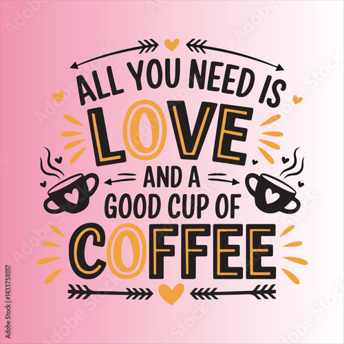 Coffee Quote Design All You Need Is Love And Coffee,Motivational Coffee Typography Quote Design,Vintage Coffee and Love Quote Illustration,Coffee Lover Quote Design for Cafe Decor