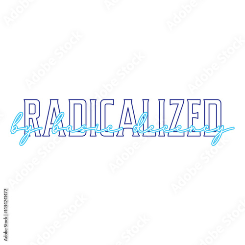 Radicalized by Basic Decency