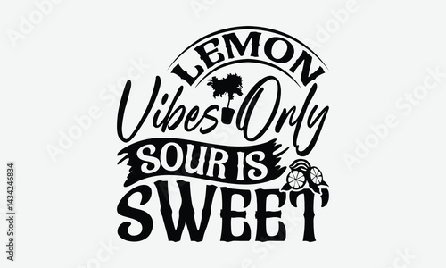Lemon Vibes Only Sour Is Sweet - Lemon T-Shirt Design, Handmade Calligraphy Vector Illustration, Eps, Files For Cutting.